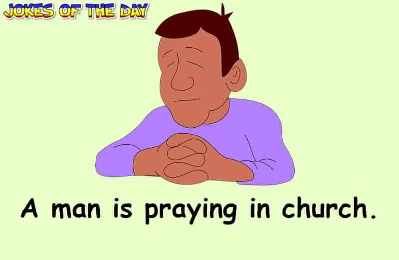 Funny Joke - A man is in church praying, and God answers his prayer