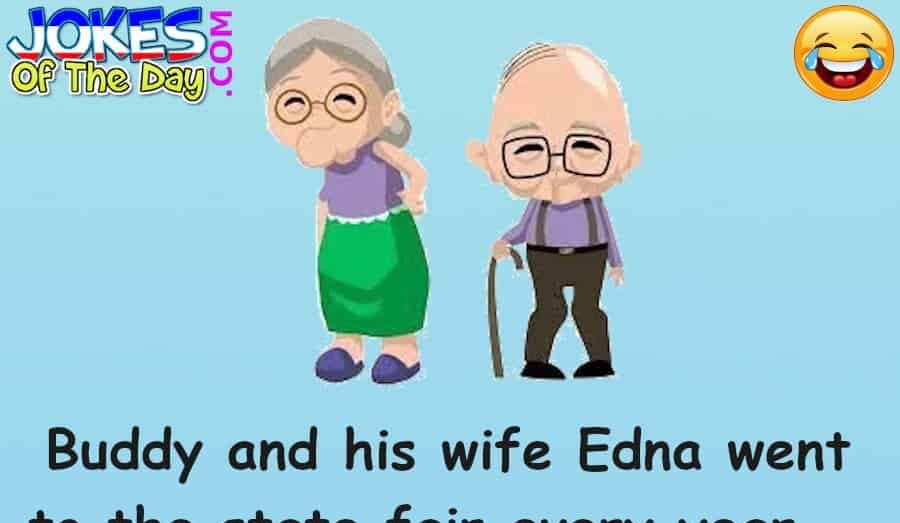 Clean Marriage Joke - Buddy and his wife Edna went to the state fair every year