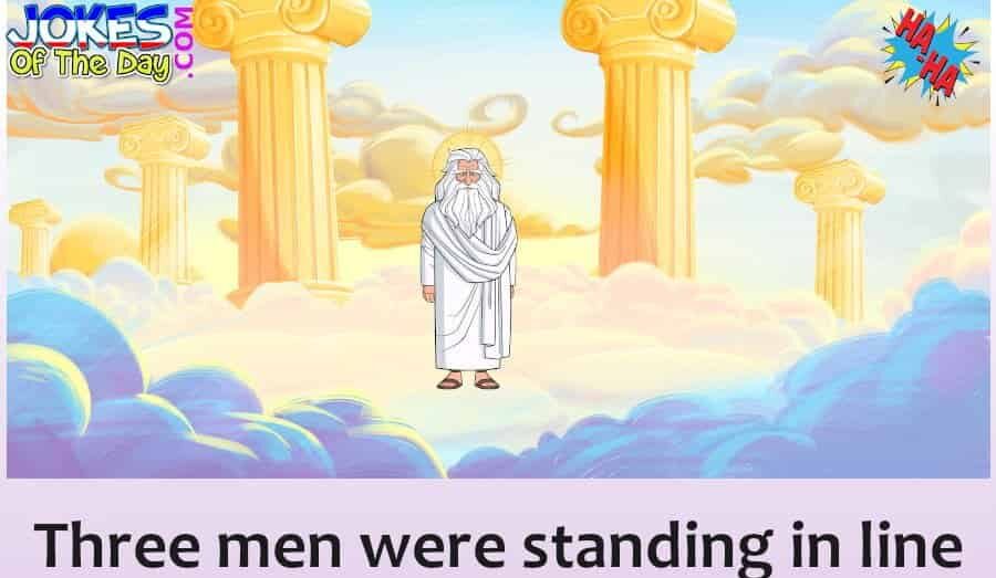 Dirty Joke - Three Men Were Standing In Line To Get Into Heaven