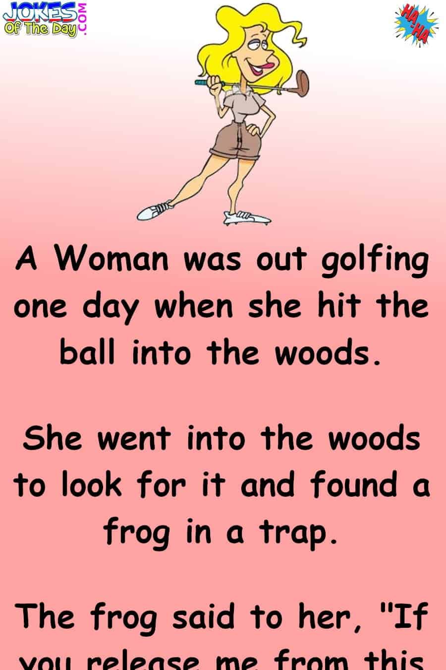 Marriage Humor - A woman is out golfing and finds a frog trapped in the woods  ‣ Jokes Of The Day 