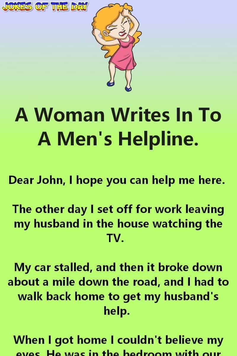 Humor - A Woman Writes In To A Men's Helpline  ‣ Jokes Of The Day 