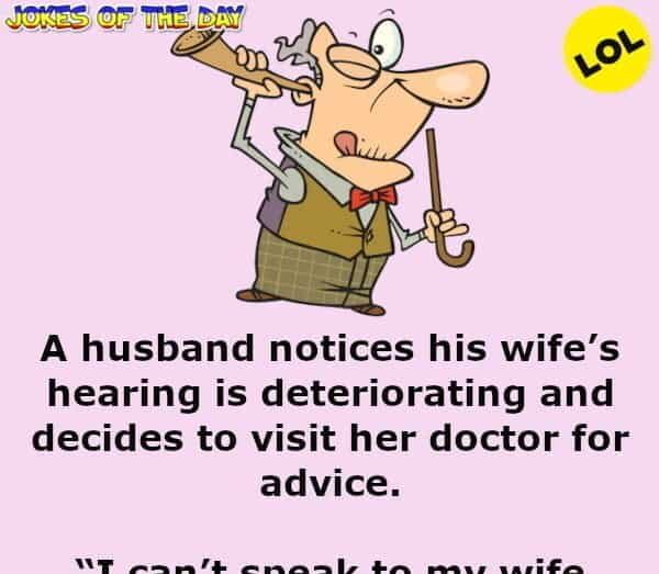 Jokeoftheday com - Clean Joke - An Old Man Goes To The Doctor About His Wife's Hearing Problem