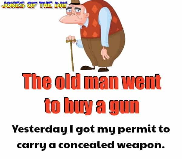 JokesOfTheDay com - Gun Joke - The old man went to buy a gun