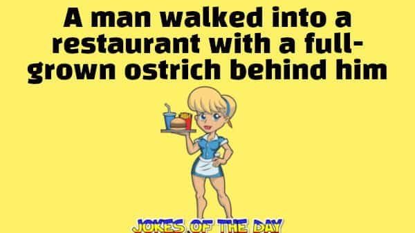 Jokesoftheday com - Funny Joke - A man walked into a restaurant with a full-grown ostrich behind him  ‣ Jokes Of The Day 