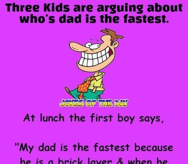 Jokesoftheday com - Silly Joke - Three Kids are arguing about who's dad is the fastest