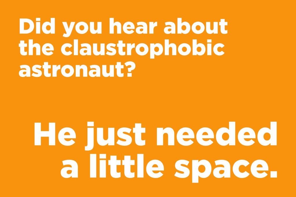 Did you hear about the claustrophobic astronaut?  ‣ Jokes Of The Day 