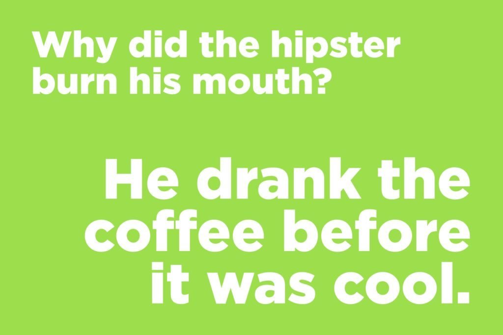 Why did the hipster burn his mouth?  ‣ Jokes Of The Day 