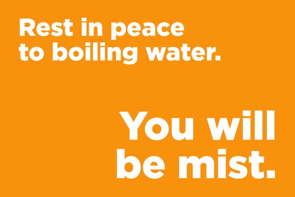 Rest in peace to boiling water  ‣ Jokes Of The Day 