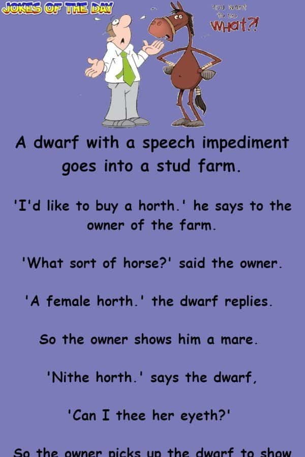 A dwarf with a speech impediment goes into a stud farm - Funny Joke - Jokesoftheday com