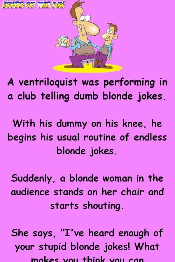 A ventriloquist was performing in a club telling dumb blonde jokes - Clean Joke - Jokesoftheday com  ‣ Jokes Of The Day 
