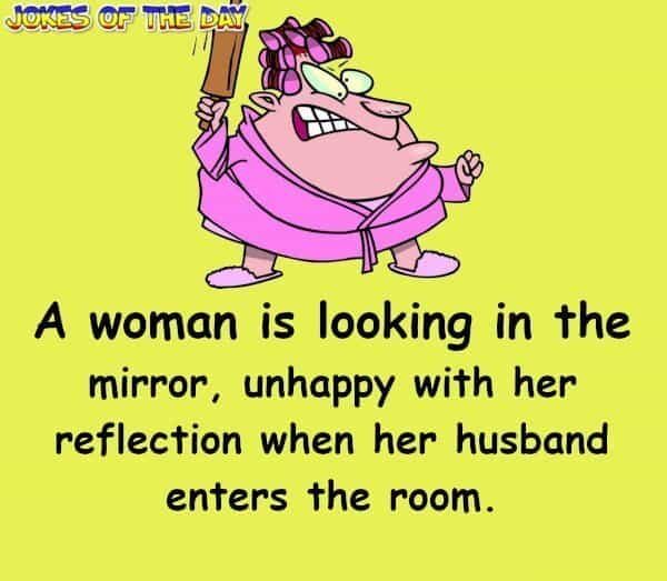 A woman is looking in the mirror, unhappy with her reflection - Funny Marriage Joke - Jokesoftheday com