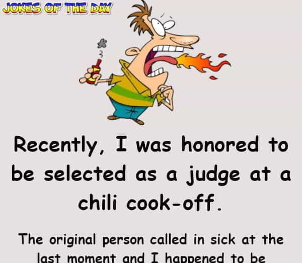 I was honored to be selected as a judge at a chili cook-off - Hilarious Joke - Jokesoftheday com