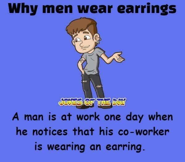 Why men wear earrings - Funny Joke - Jokesoftheday com