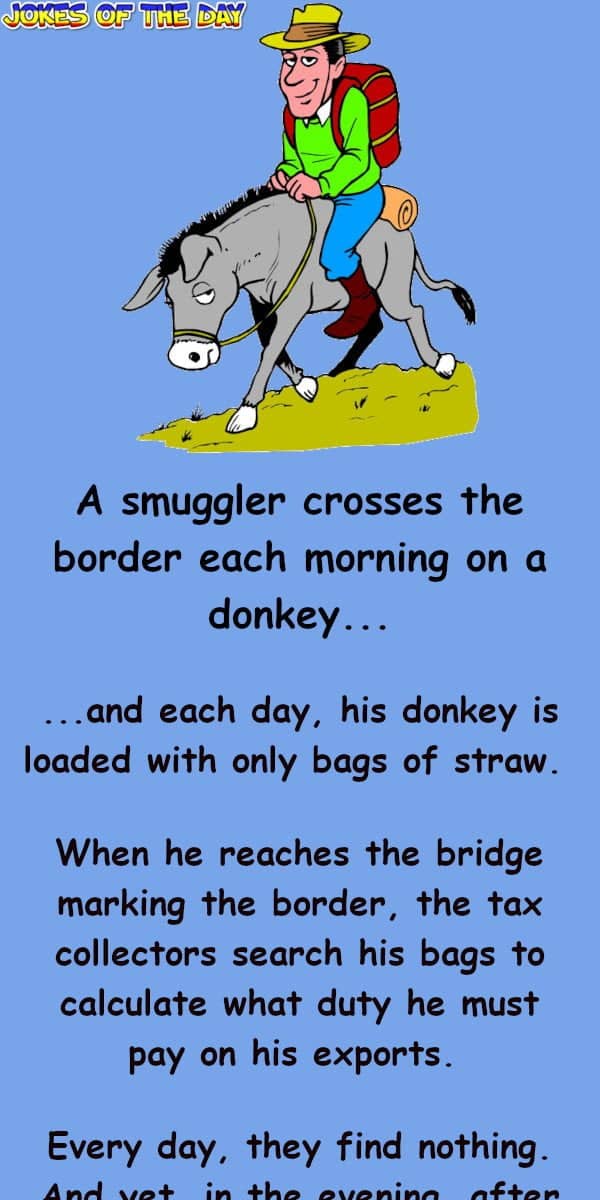 A smuggler crosses the border each morning on a donkey - Funny Joke - Jokesoftheday com  ‣ Jokes Of The Day 