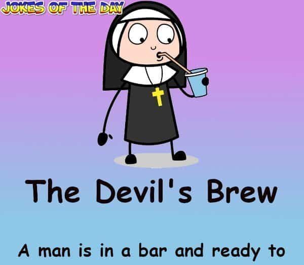 Don't take that drink, that is the devil's brew - Nun Joke - Jokesoftheday com