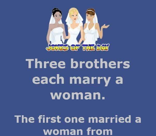 Three brothers each marry a woman - Funny Relationship Joke - Jokesoftheay com