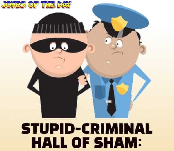 Stupid Criminal Hall Of Shame - Jokesoftheday com