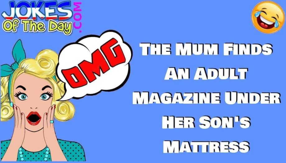 Funny Joke - The Mum Finds An Adult Magazine Under Her Son's Mattress - jokesoftheday com