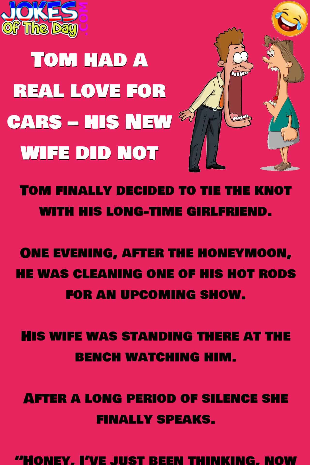 Funny Joke - Tom had a real love for cars – his new wife did not - jokesoftheday com