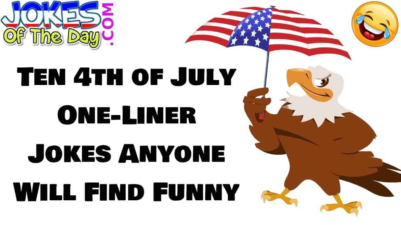 10 Funny 4th of July Jokes That Anyone Will Find Hilarious – Jokes Of The Day