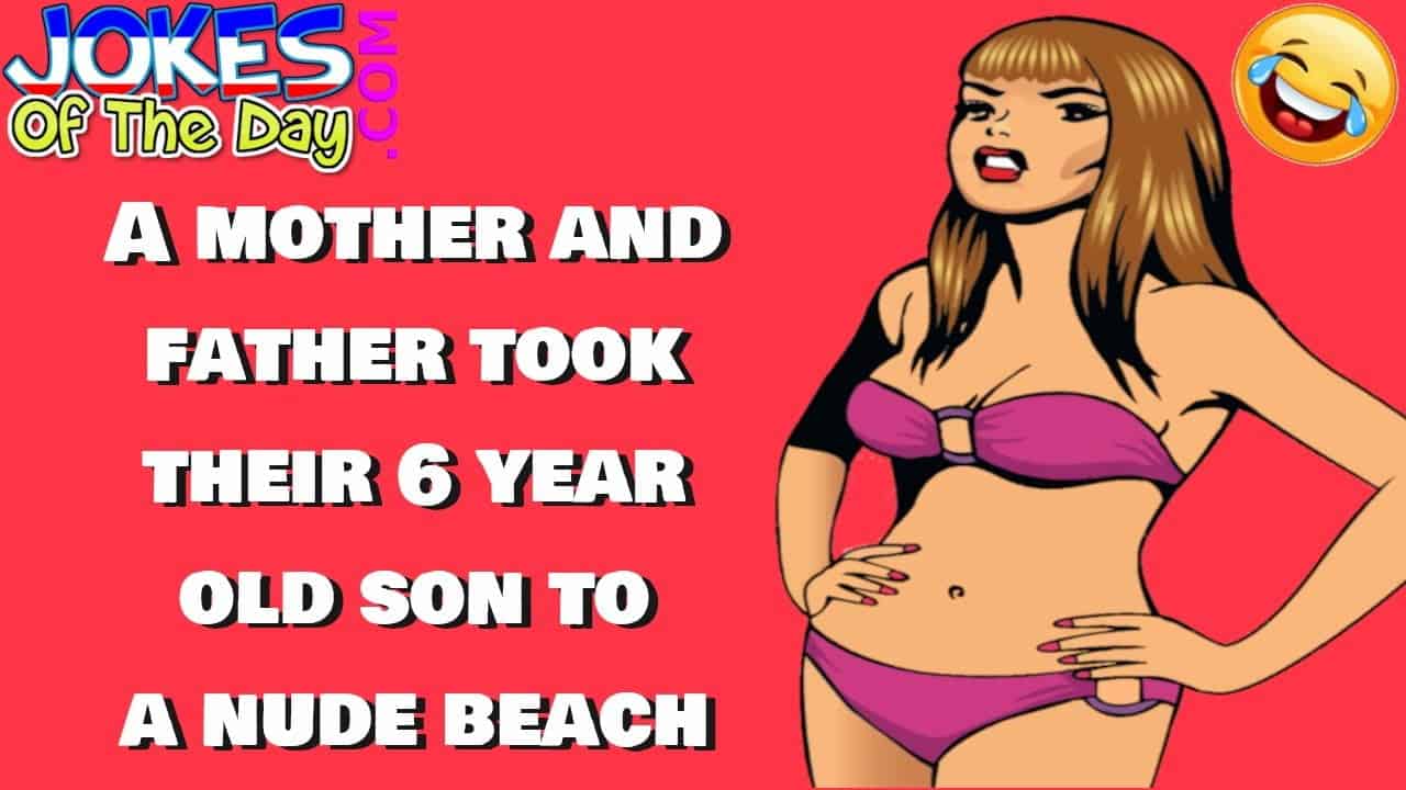 Funny (dirty) Joke: A mother and father took their 6 year old son to a nude...