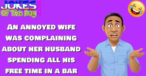 Funny Joke: An annoyed wife was complaining about her husband spending ...