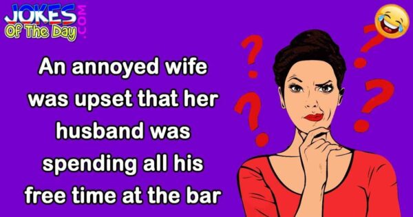 Funny Joke: An annoyed wife was upset that her husband was spending all ...