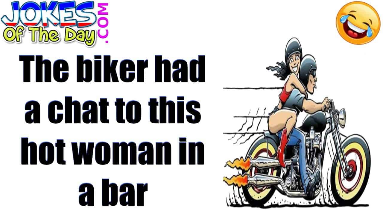 Funny Joke The Biker Had A Chat To This Hot Woman In A Bar Jokes Of The Day