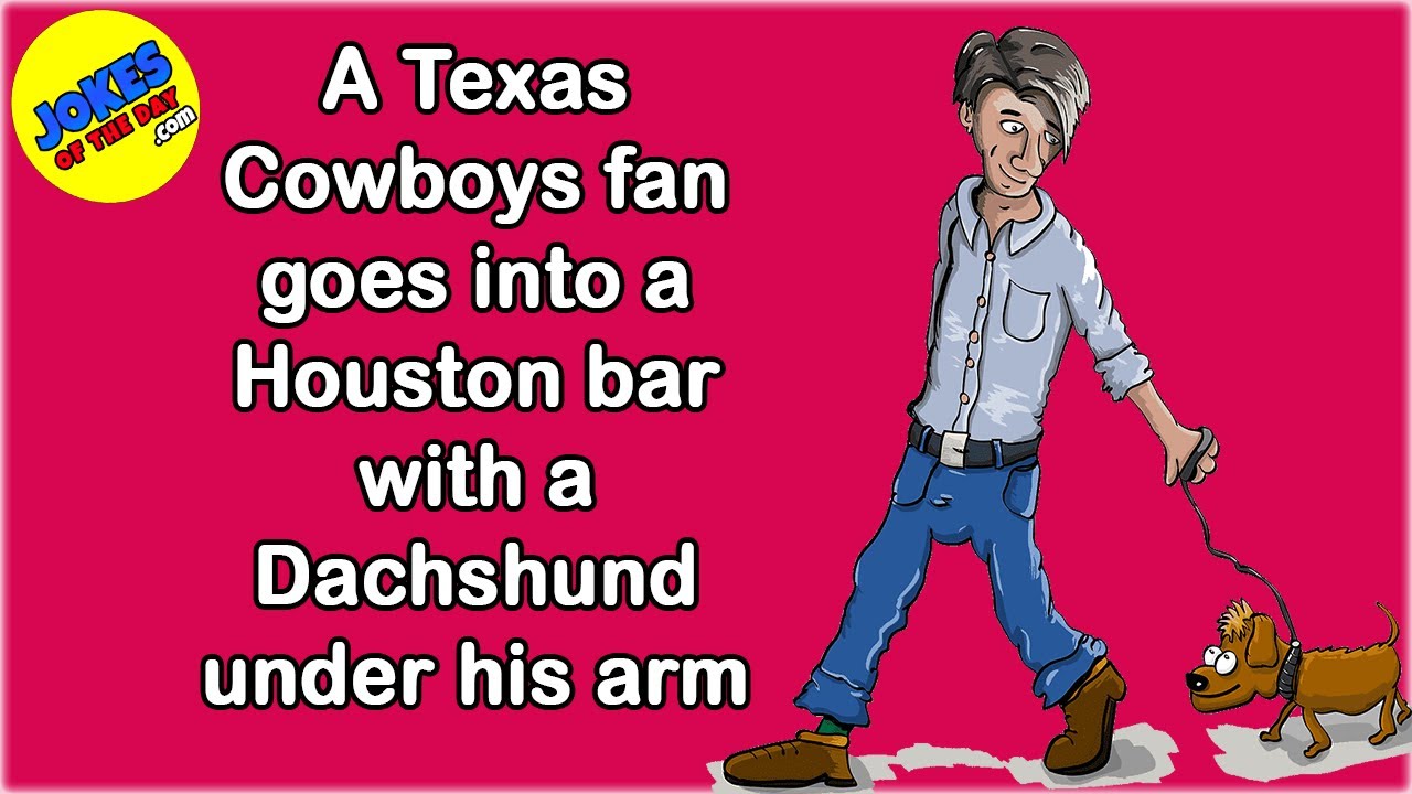 Funny Joke: A Texas Cowboys fan goes into a Houston bar with a Dachshund under his arm