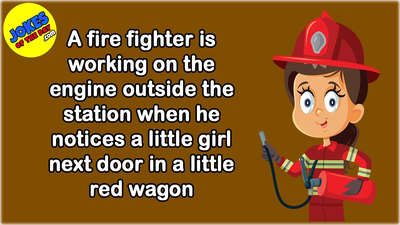 Funny Joke: A fire fighter is working  when he notices a little girl next door in a little red wagon