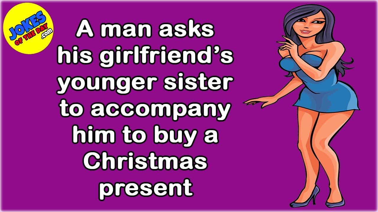 Funny Joke: A man asks his girlfriend’s younger sister to accompany him to buy a Christmas present