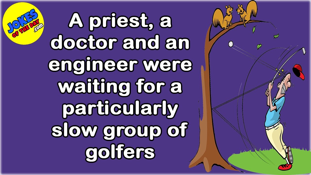 Funny Joke: A priest, a doctor and an engineer were waiting for a particularly slow group of golfers