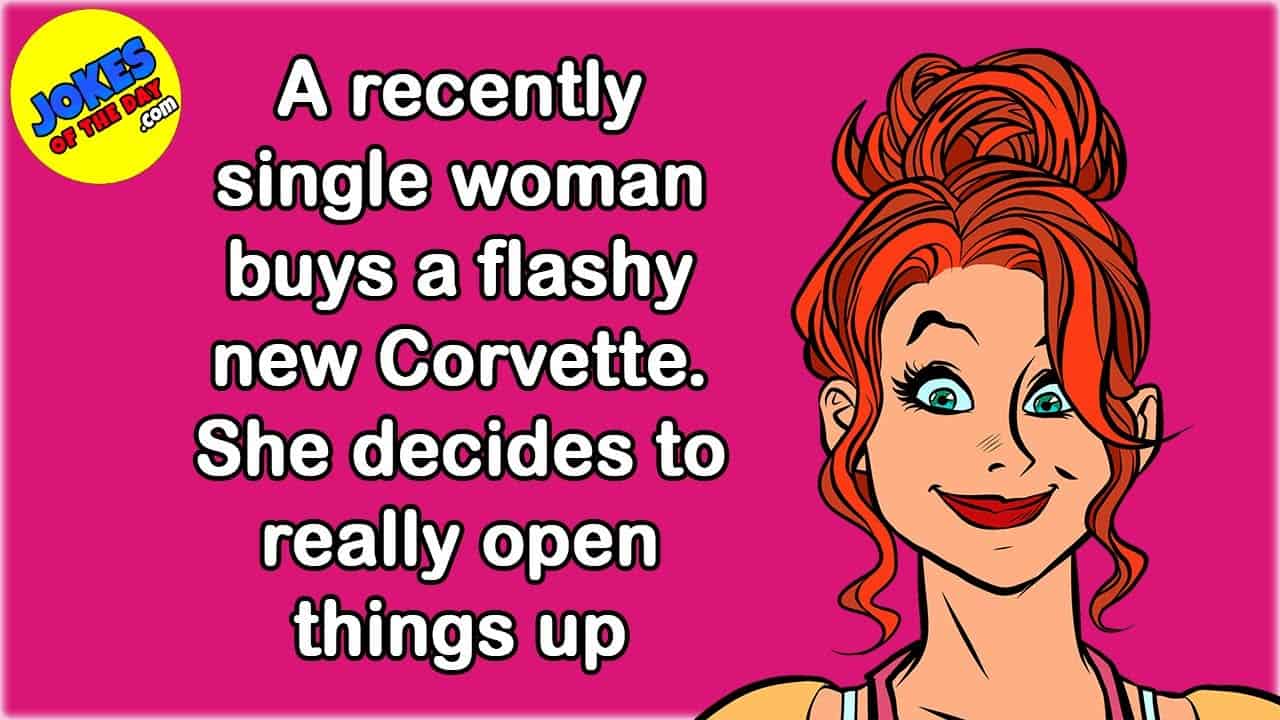 Funny Joke: A recently single woman buys a flashy new Corvette. She decides to really open things up