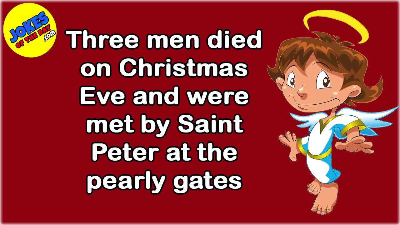 Funny Joke: Three men died on Christmas Eve and were met by Saint Peter at the pearly gates