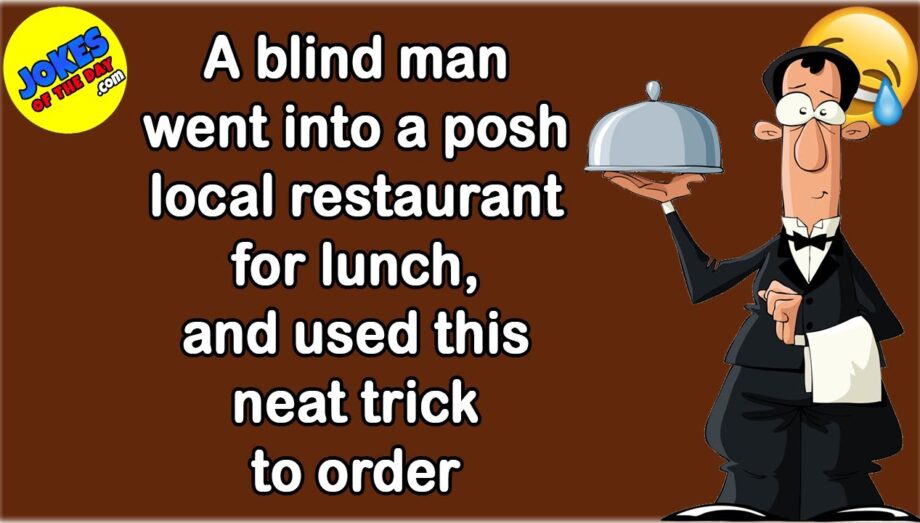 Funny Joke: A blind man went into a posh restaurant for lunch, and used this neat trick to order