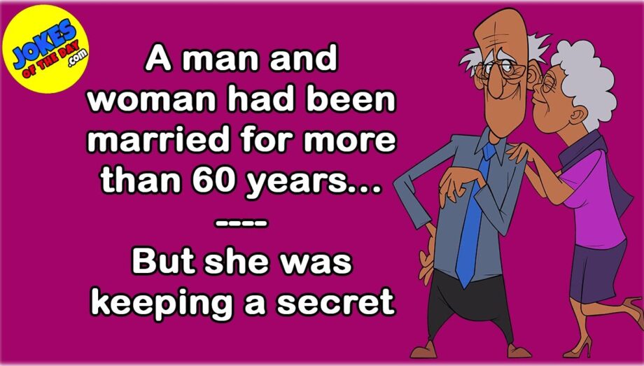 Funny Joke: A man and woman had been married for more than 60 years --But she was keeping a secret