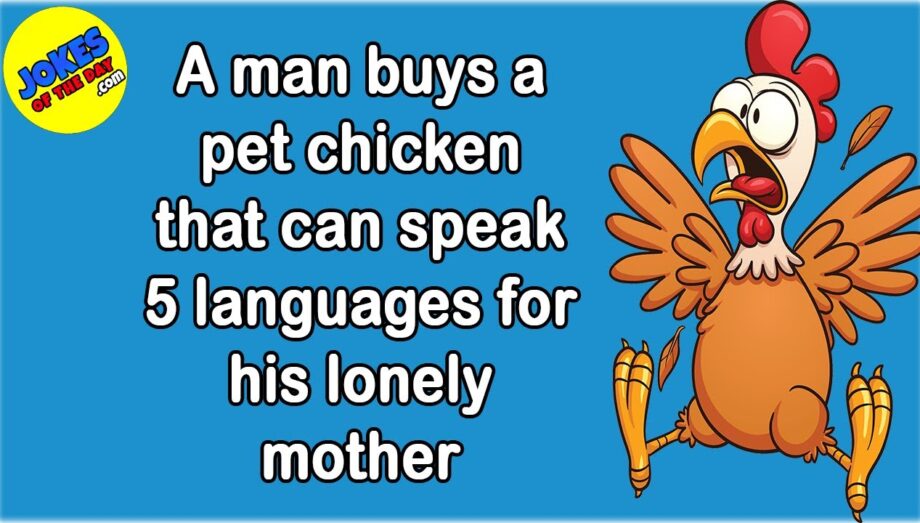 Funny Joke: A man buys a pet chicken that can speak 5 languages for his lonely mother