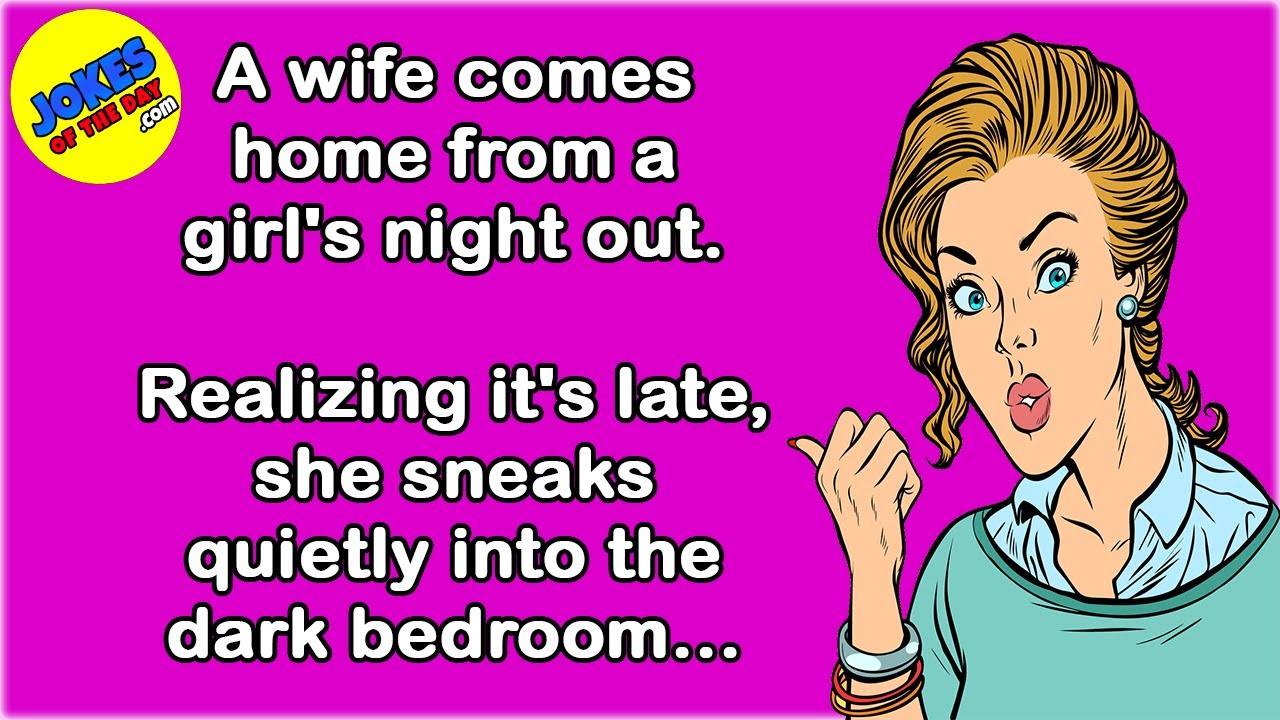 Funny Joke: A wife comes home from a girl's night out and sneaks quietly into the bedroom