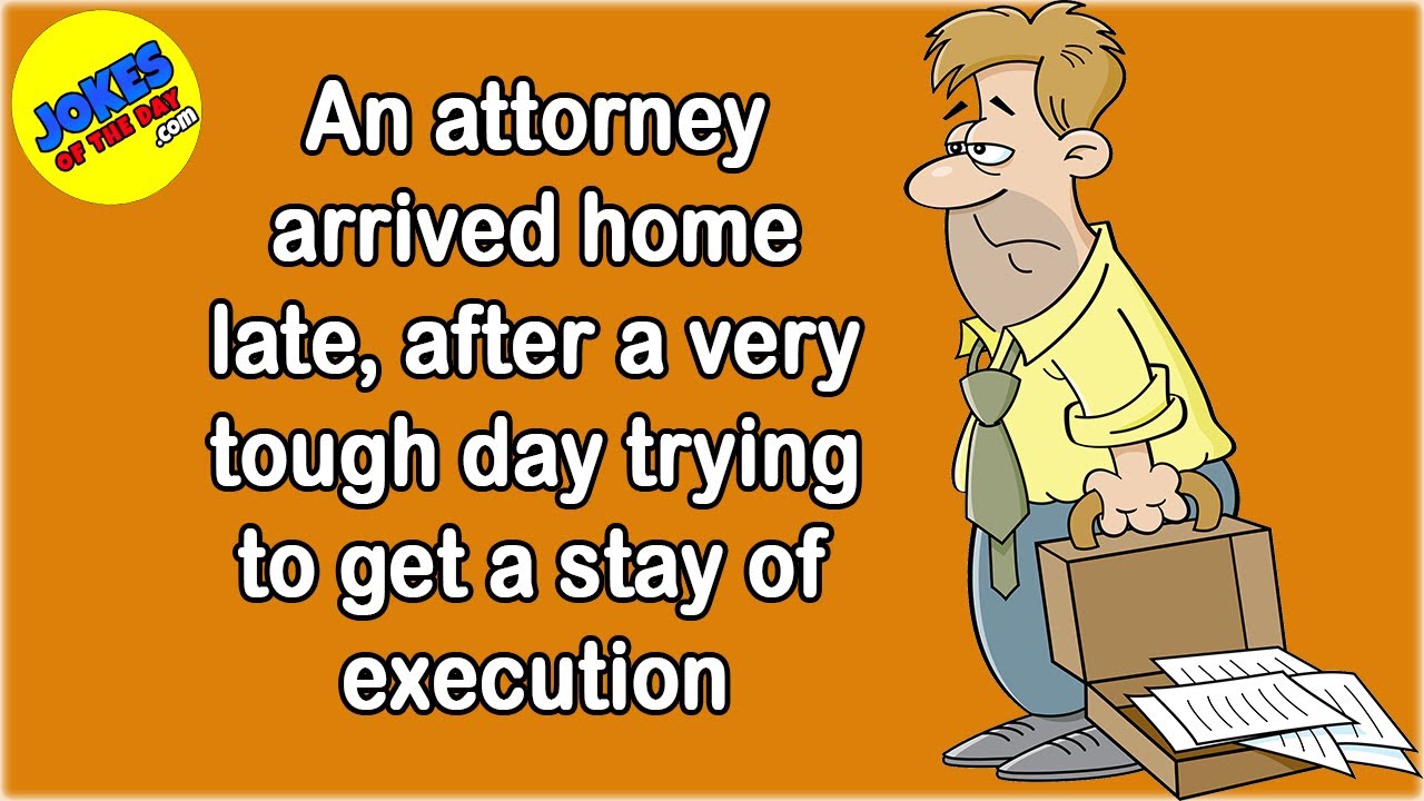 Funny Joke: An attorney arrived home late, after a very tough day trying to get a stay of execution