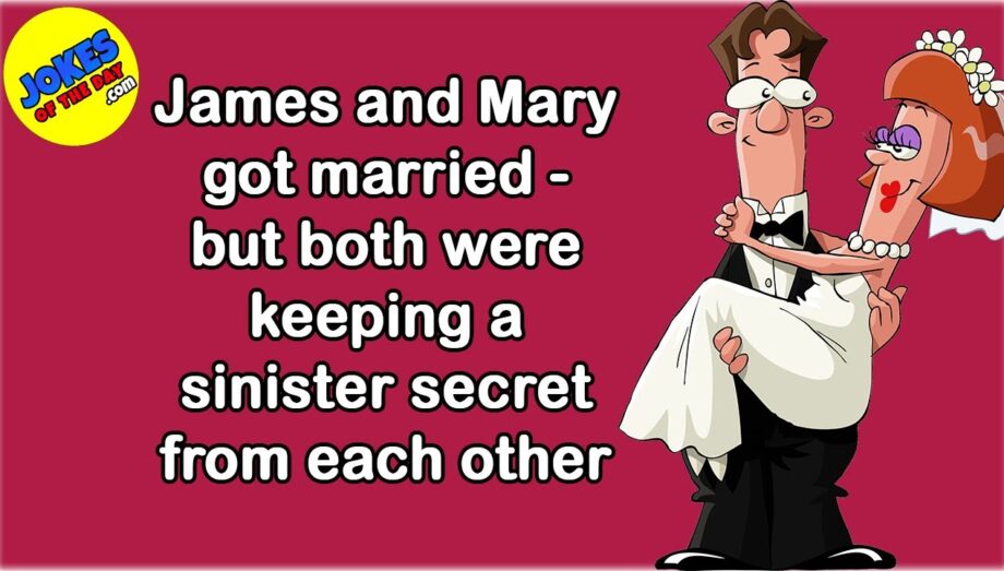 Funny Joke: James and Mary got married - but both were keeping a sinister secret from each other
