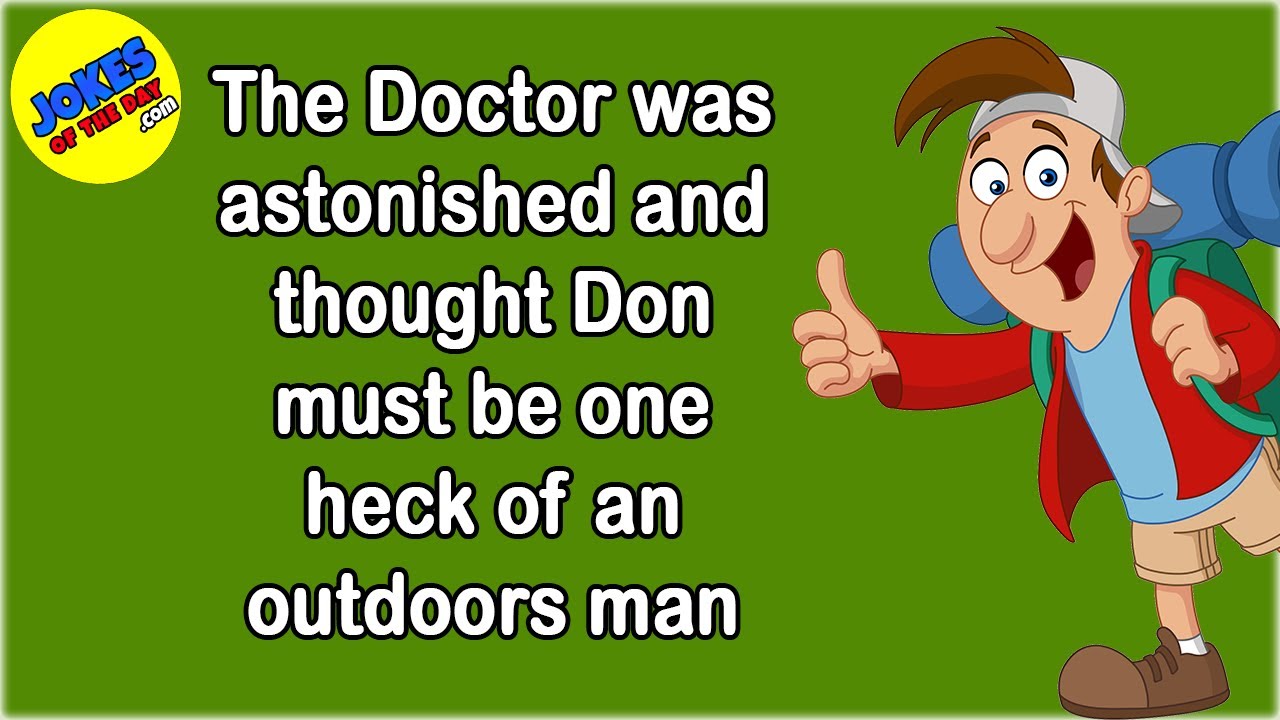 Funny Joke: The Doctor was astonished and thought Don must be one heck of an outdoors man