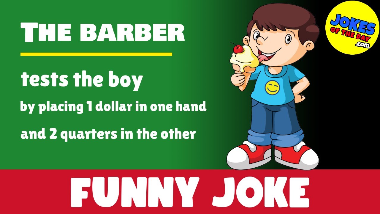 Funny Joke: The barber tests the boy by placing 1 dollar in one hand and 2 quarters in the other