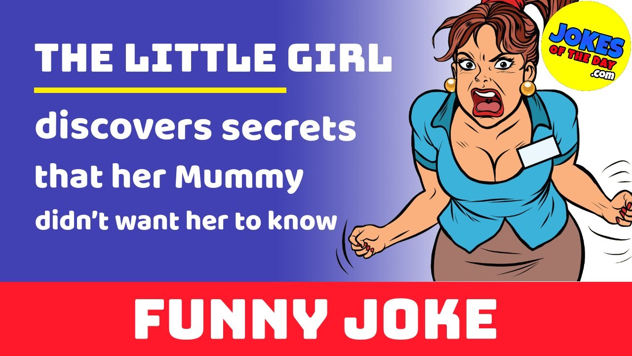 Funny Joke: The little girl discovers secrets that her Mummy didn’t want her to know