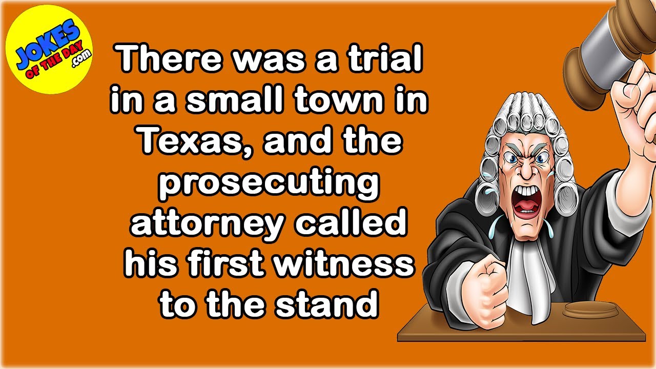 Funny Joke: There was a trial in Texas, and the prosecutor called his first witness to the stand