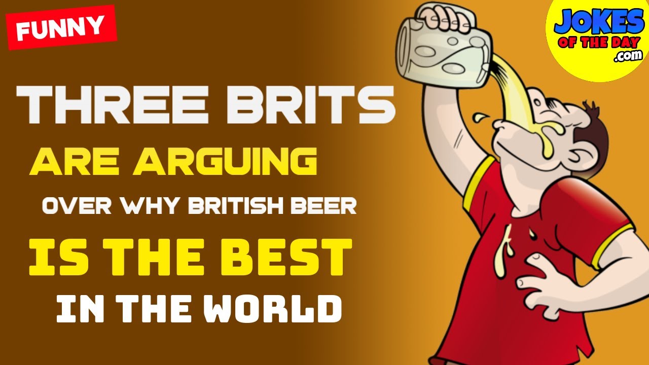 Funny Joke: Three Brits are arguer why British beer is the best -  so they send a sample for testing