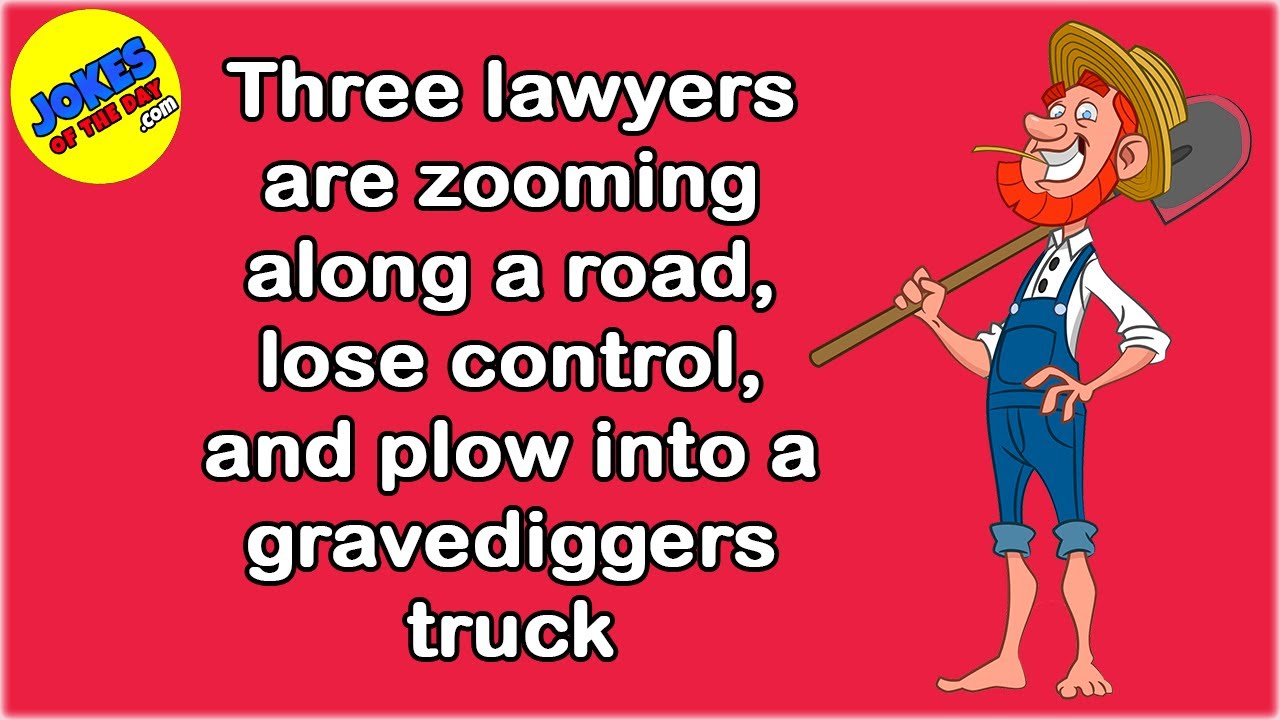 Funny Joke: Three lawyers are zooming along, lose control, and plow into a gravediggers truck