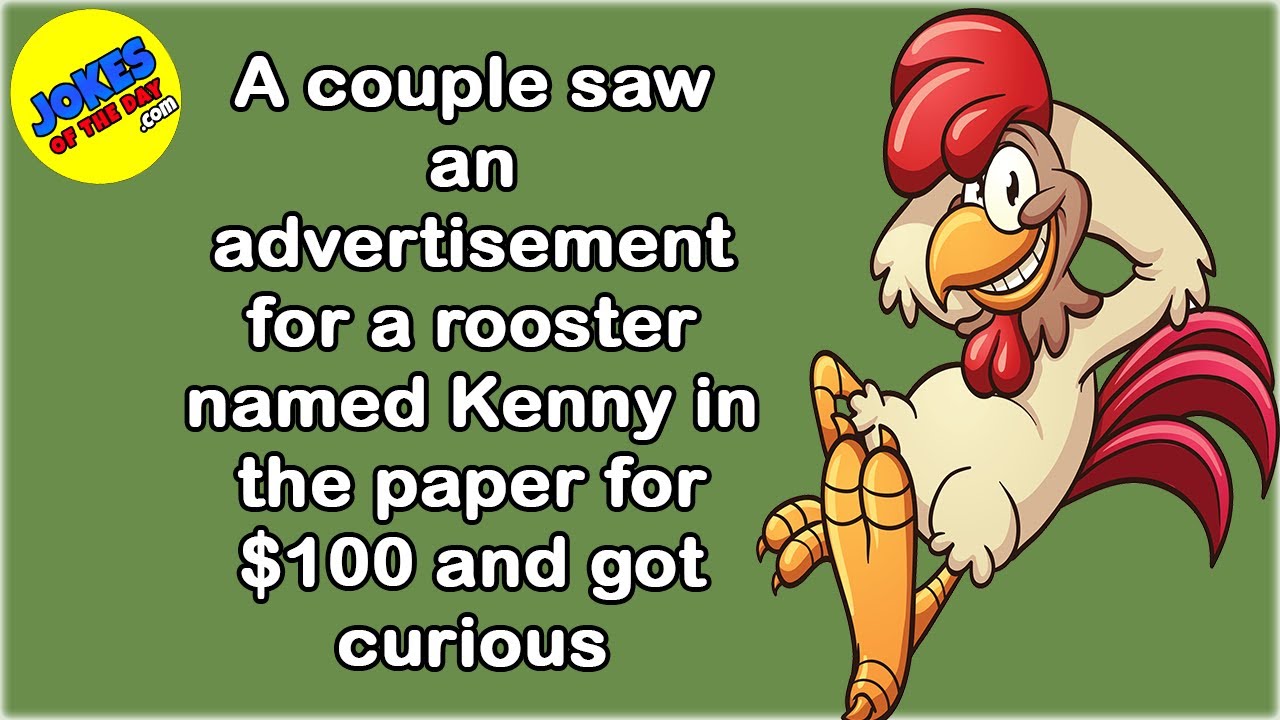 Funny (dirty) Joke: A couple saw an advertisement for a rooster named Kenny for $100 and got curious