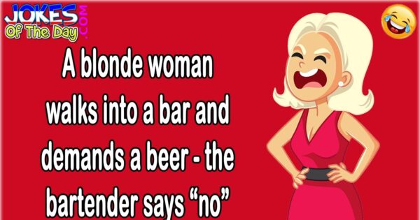 Funny Joke: A Blonde Woman Walks Into A Bar And Demands A Beer – The ...