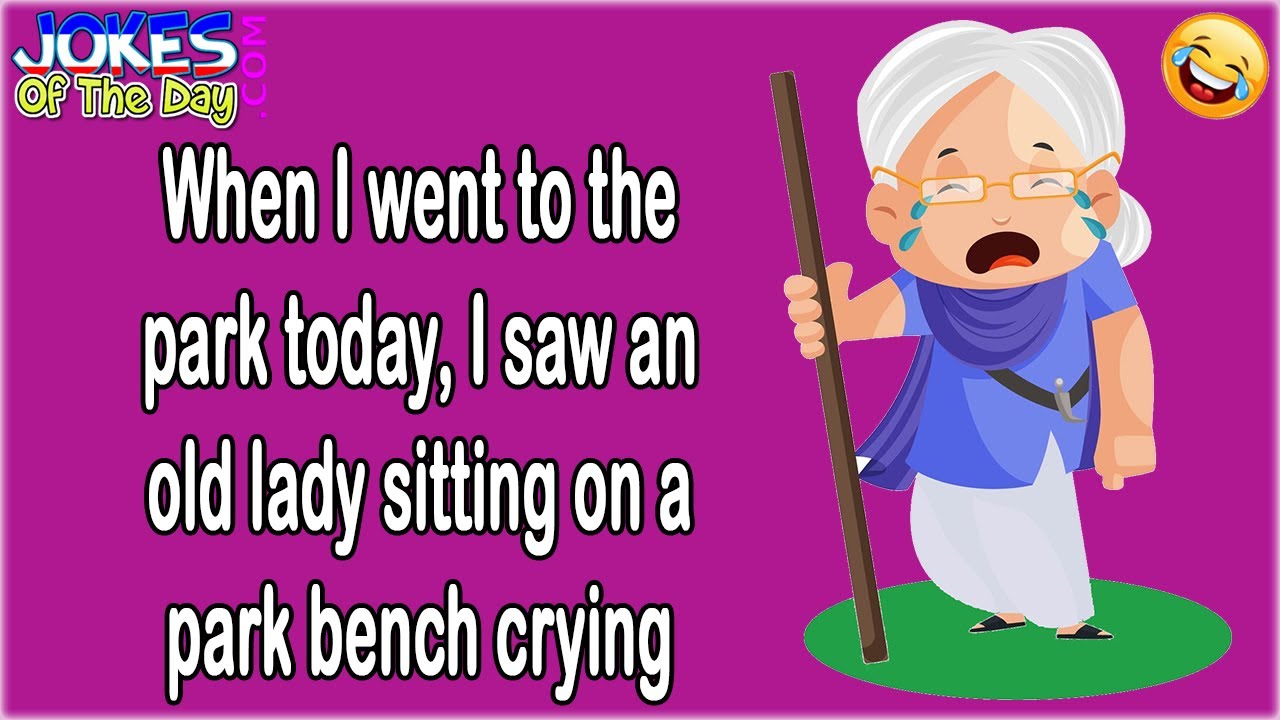 Funny Joke: When I went to the park today, I saw an old lady sitting on a park bench crying