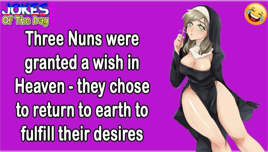 Three Nuns were granted a wish in Heaven - they chose to return to earth to fulfill their desires
